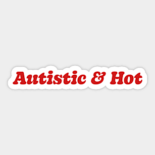 Autistic & Hot Sticker